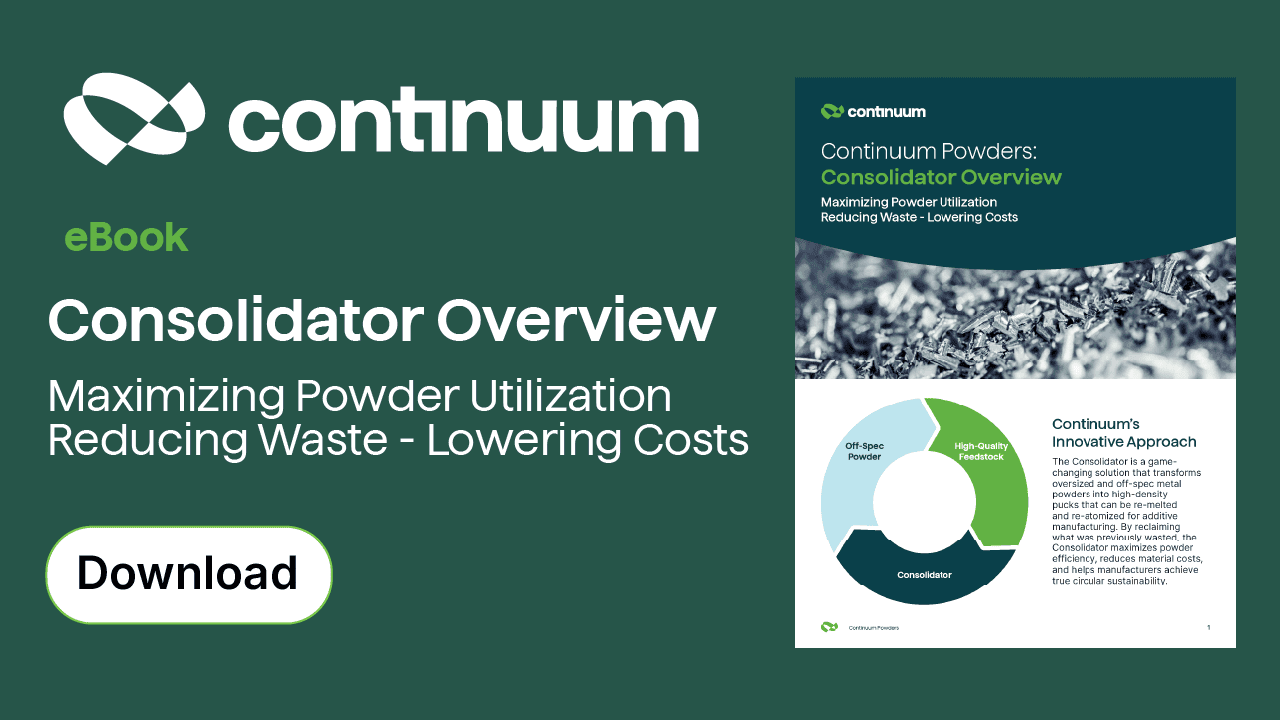 The Continuum Consolidator: Turn Powder Waste Into Performance