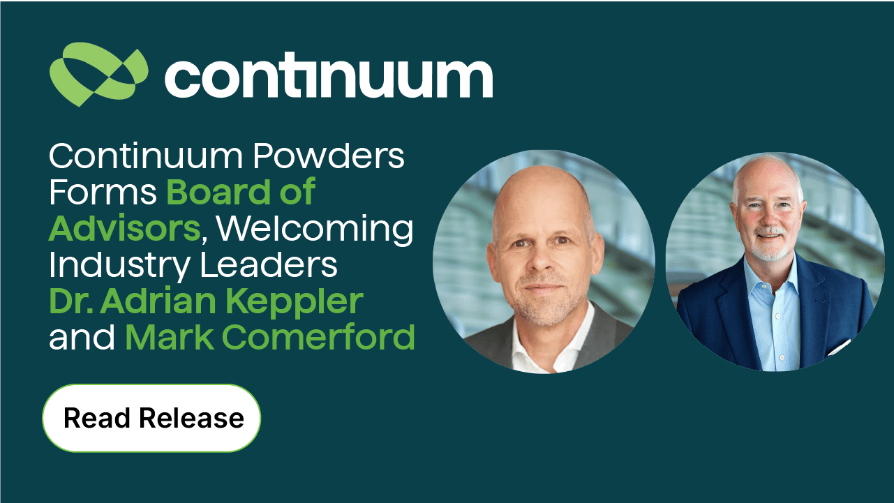 Continuum Powders Forms Board of Advisors, Welcoming Industry Leaders Dr. Adrian Keppler and Mark Comerford