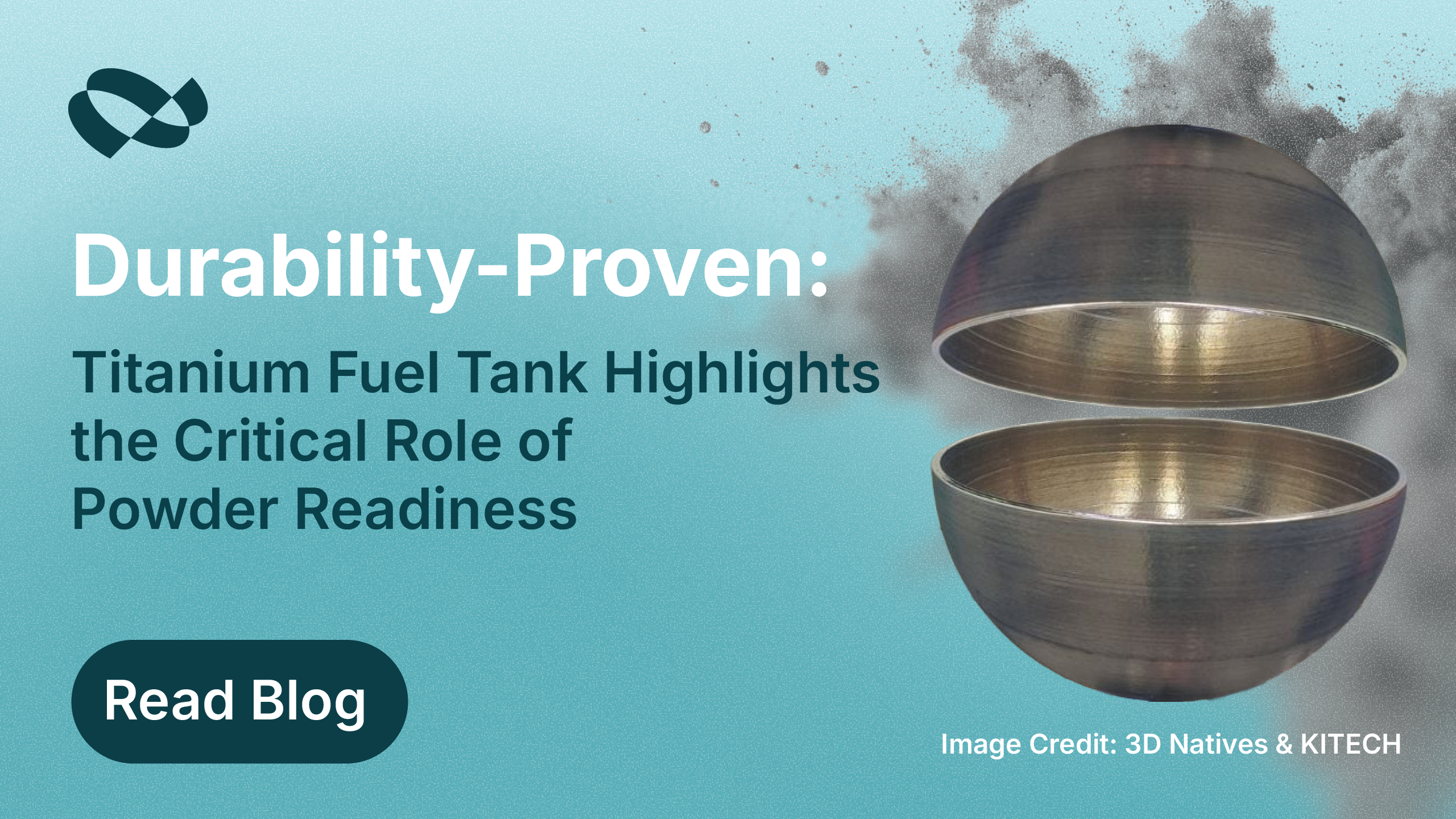 Durability-Proven Titanium Fuel Tank Highlights the Critical Role of Powder Readiness