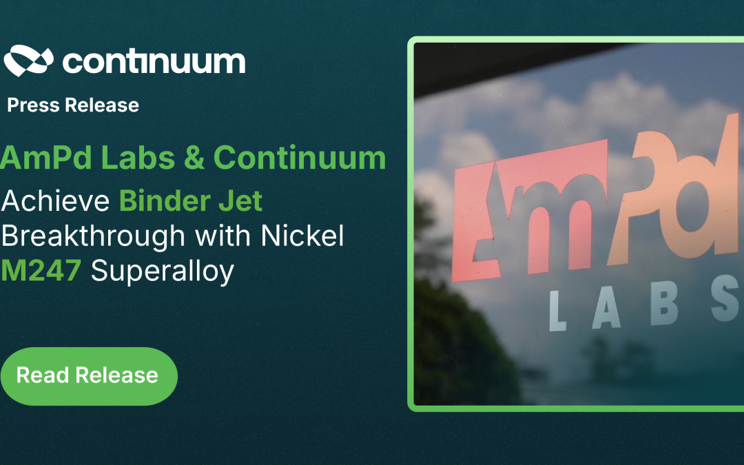 AmPd Labs and Continuum Powders Achieve Binder Jet Breakthrough with Nickel M247 Superalloy