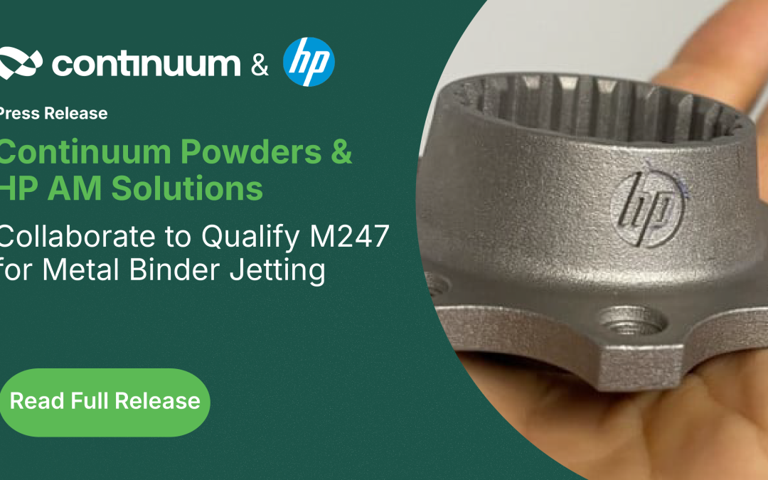 Continuum Powders and HP AM Solutions Collaborate to Qualify M247 for Metal Binder Jetting