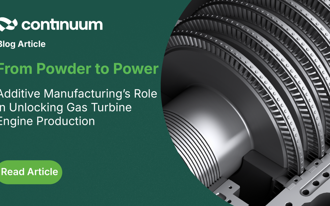 From Powder to Power: Additive Manufacturing’s Role in Unlocking Gas Turbine Engine Production