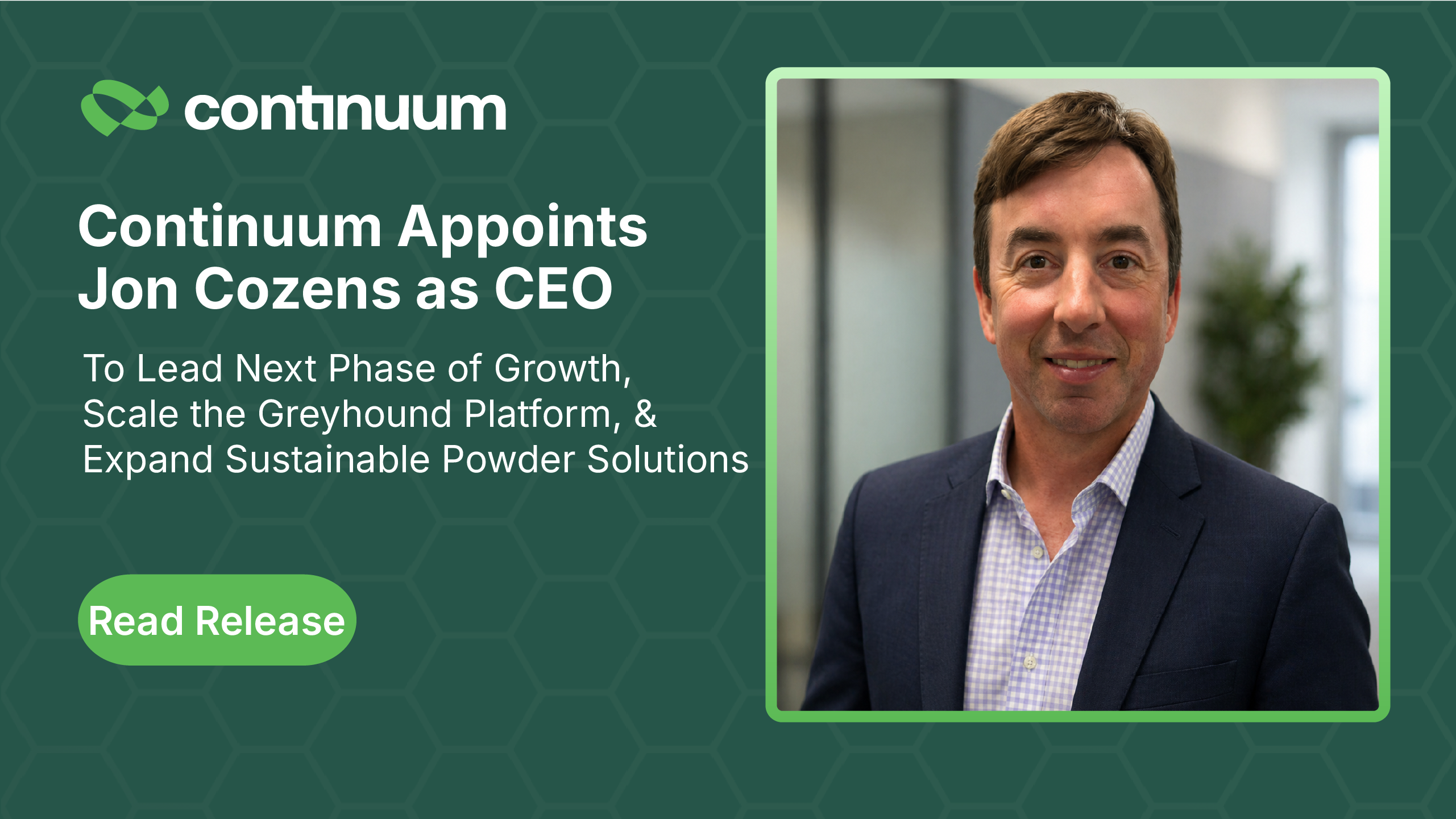 Continuum Powders Appoints Jon Cozens as Chief Executive Officer to Lead Next Phase of Growth