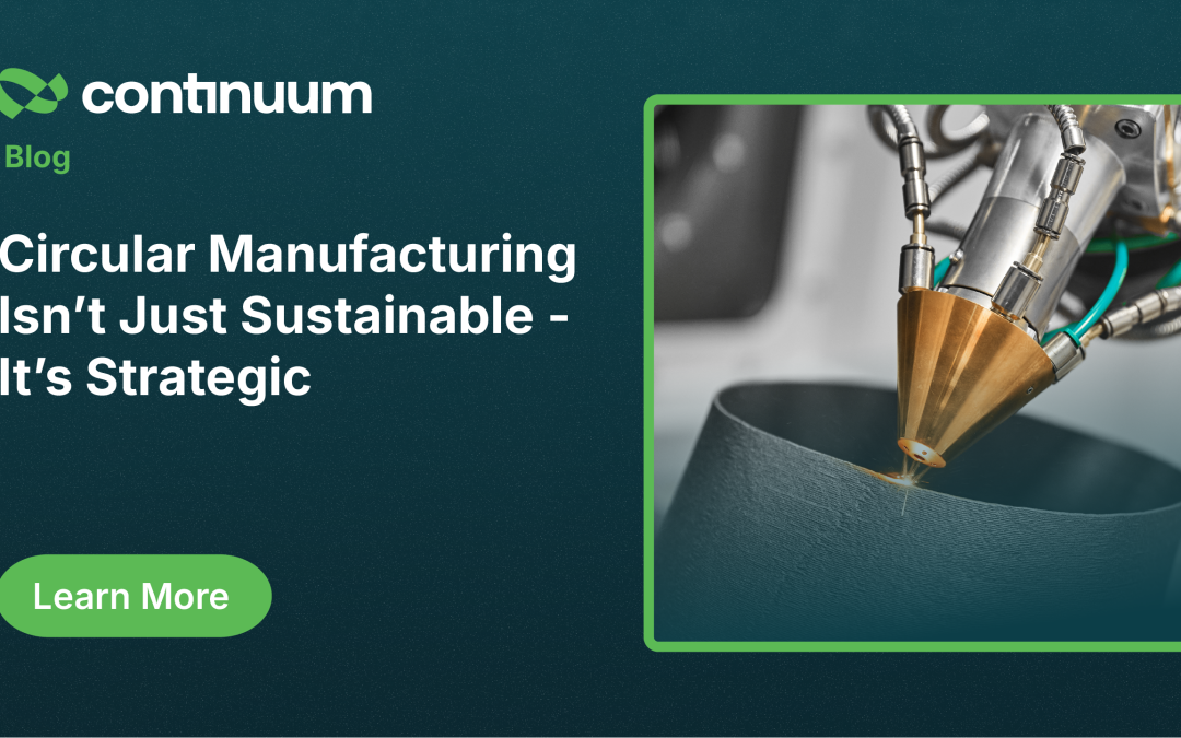 Circular Manufacturing Isn’t Just Sustainable. It’s Strategic.