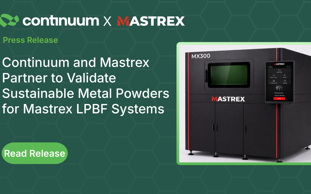 Continuum Powders and Mastrex Partner to Validate Sustainable Metal Powders for Mastrex LPBF Systems